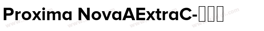 Proxima NovaAExtraC字体转换 Proxima NovaAExtraC字体转换
